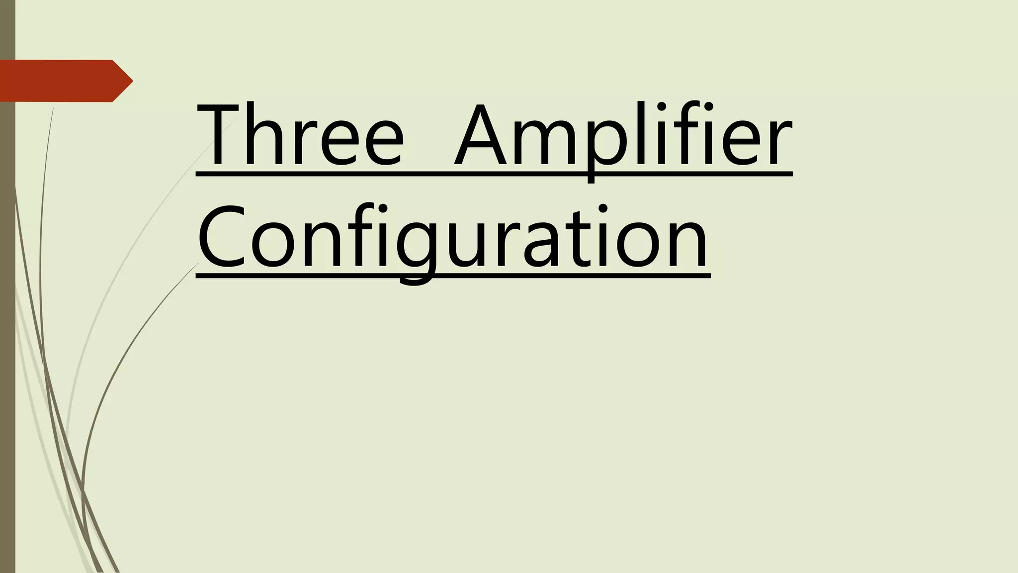 Three Amplifier
Configuration
 