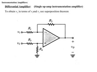 Instrumentation Amplifiers:
Differential Amplifier: (Single op-amp instrumentation amplifier)
To obtain vo in terms of v1and v2 use superposition theorem
 