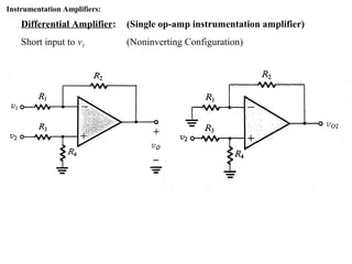 Instrumentation Amplifiers:
Differential Amplifier: (Single op-amp instrumentation amplifier)
Short input to v1 (Noninverting Configuration)
 