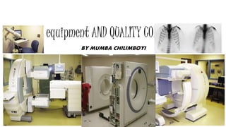 equipment AND QUALITY CONTROL
BY MUMBA CHILIMBOYI
 