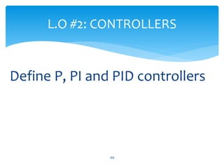 Define P, PI and PID controllers
L.O #2: CONTROLLERS
188
 