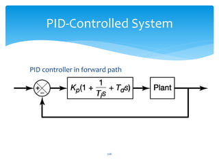 226
PID-Controlled System
PID controller in forward path
 