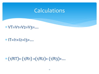  VT=V1=V2=V3=…
 IT=I1+I2+I3+…
 (1/RT)= (1/R1) +(1/R2)+ (1/R3)+…
Calculations
32
 