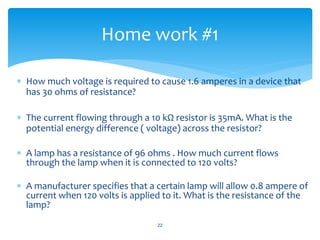  How much voltage is required to cause 1.6 amperes in a device that
has 30 ohms of resistance?
 The current flowing thro...