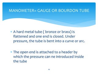  A hard metal tube ( bronze or brass) is
flattened and one end is closed. Under
pressure, the tube is bent into a curve o...