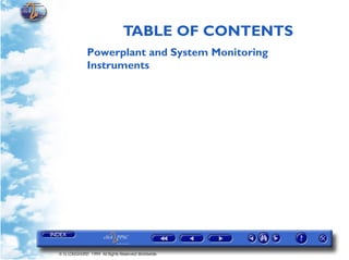 TABLE OF CONTENTS
             Powerplant and System Monitoring
             Instruments




© G LONGHURST 1999 All Rights Reserved Worldwide
 