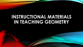 INSTRUCTIONAL MATERIALS
IN TEACHING GEOMETRY
 