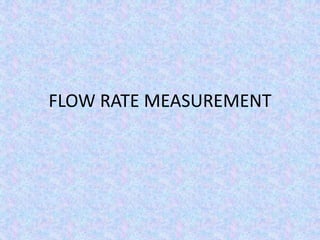 FLOW RATE MEASUREMENT
 
