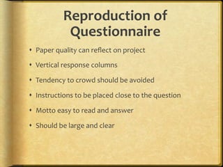 Reproduction,of,
            Questionnaire,
!  Paper.quality.can.reﬂect.on.project.

!  Vertical.response.columns.

!  Tendency.to.crowd.should.be.avoided.

!  Instructions.to.be.placed.close.to.the.question.

!  Motto.easy.to.read.and.answer.

!  Should.be.large.and.clear..
 
