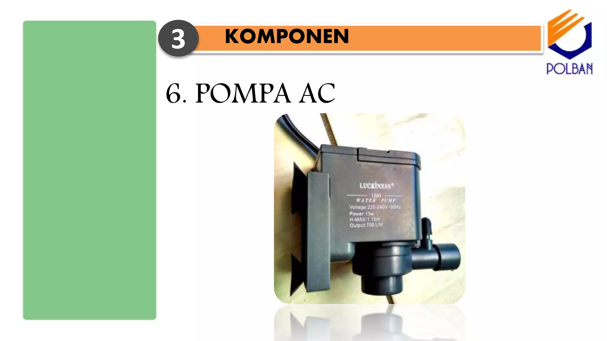 KOMPONEN3
6. POMPA AC
 