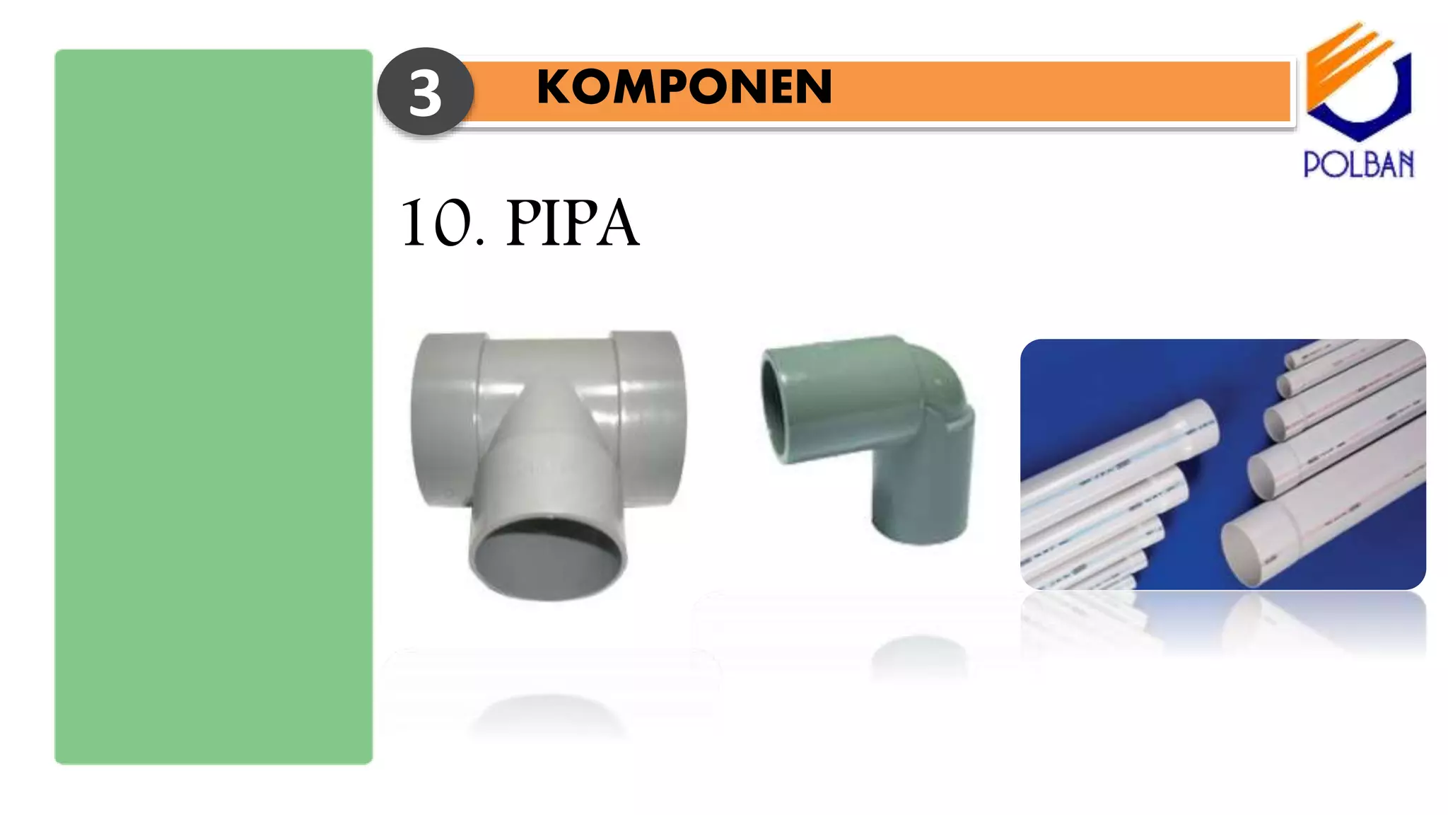 KOMPONEN3
10. PIPA
 