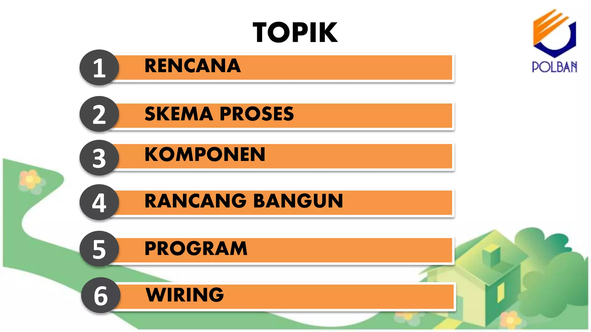 RENCANA1
SKEMA PROSES2
KOMPONEN3
RANCANG BANGUN4
PROGRAM5
TOPIK
WIRING6
 