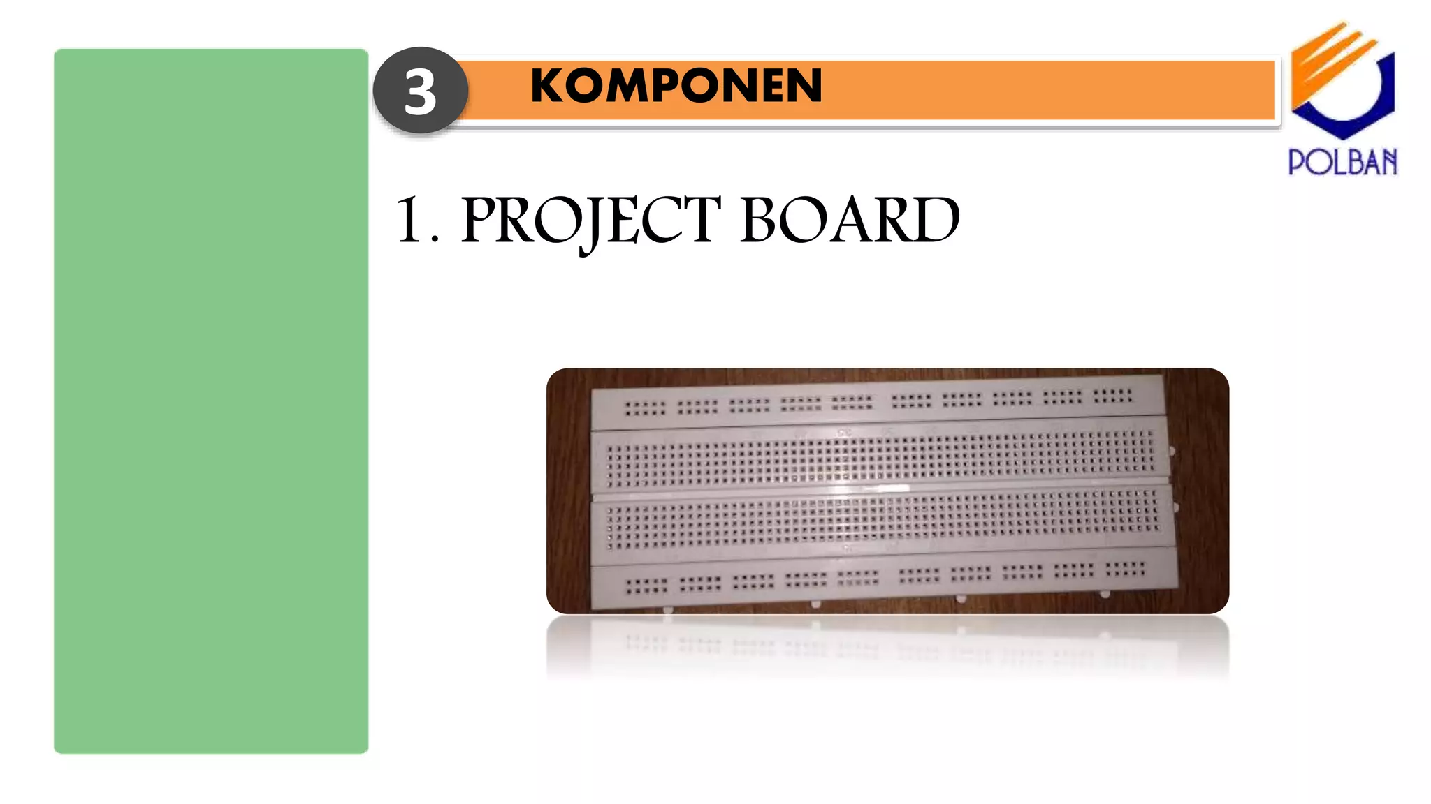 KOMPONEN3
1. PROJECT BOARD
 