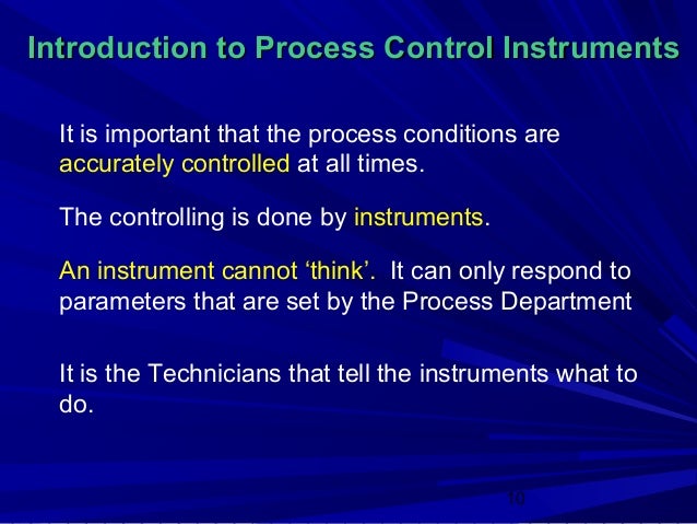 Introduction to Process Control Instruments  It is important that the process conditions are  accurately controlled at all...