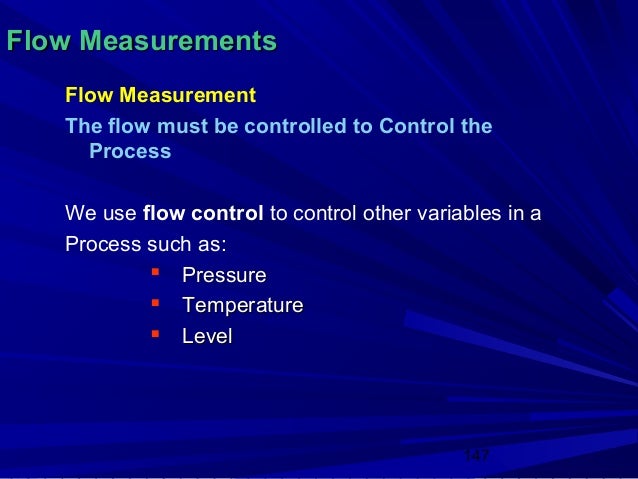 Flow Measurements   Flow Measurement   The flow must be controlled to Control the     Process   We use flow control to con...