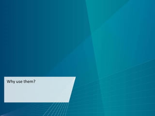 Why use them?
 