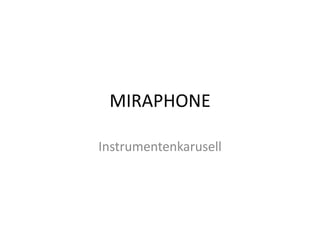 MIRAPHONE

Instrumentenkarusell
 