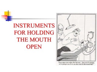 INSTRUMENTS
FOR HOLDING
THE MOUTH
OPEN
 