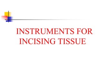 INSTRUMENTS FOR
INCISING TISSUE
 
