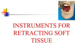 INSTRUMENTS FOR
RETRACTING SOFT
TISSUE
 
