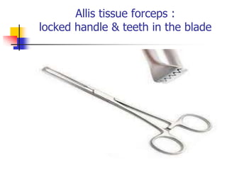 Allis tissue forceps :
locked handle & teeth in the blade
 