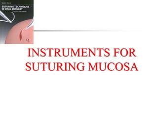 INSTRUMENTS FOR
SUTURING MUCOSA
 