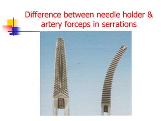 Difference between needle holder &
artery forceps in serrations
 