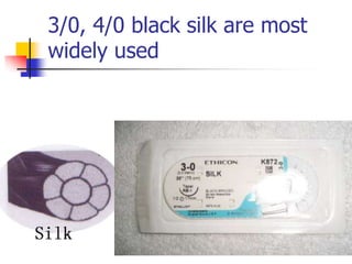 3/0, 4/0 black silk are most
widely used
 