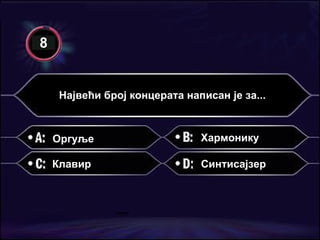 Највећи број концерата написан је за... Оргуље Клавир Хармонику Синтисајзер 8 