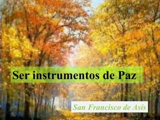 Ser instrumentos de Paz San Francisco de Asís 