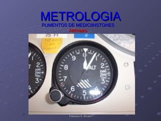 METROLOGIA RUMENTOS DE MEDICIINSTONES Altímetro 