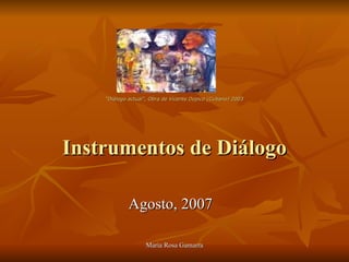“ Diálogo actual”, Obra de Vicente Dopico (Cubano) 2003 Instrumentos de Diálogo Agosto, 2007 