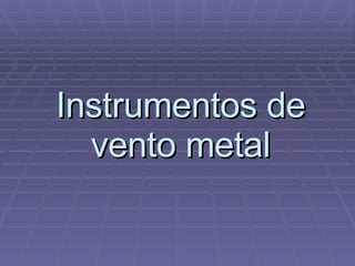 Instrumentos de vento metal 