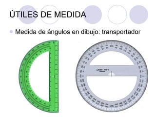 ÚTILES DE MEDIDA Medida de ángulos en dibujo: transportador 