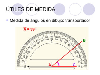 ÚTILES DE MEDIDA Medida de ángulos en dibujo: transportador 