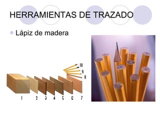 HERRAMIENTAS DE TRAZADO Lápiz de madera 