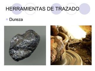 HERRAMIENTAS DE TRAZADO Dureza 