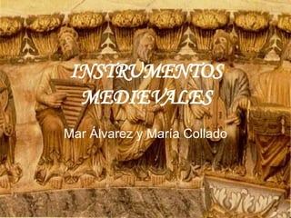 INSTRUMENTOS MEDIEVALES Mar Álvarez y María Collado 