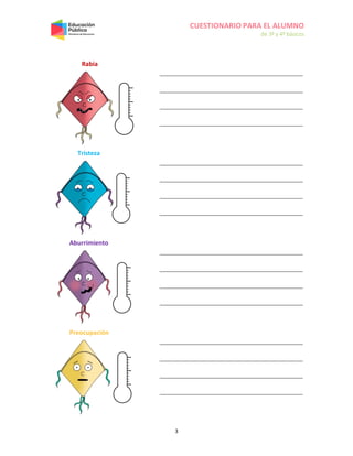 CUESTIONARIO PARA EL ALUMNO
de 3º y 4º básicos
3
Rabia
Tristeza
Aburrimiento
Preocupación
 