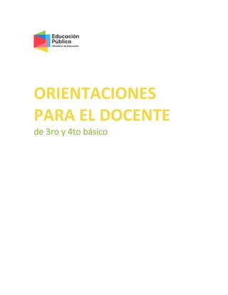 ORIENTACIONES
PARA EL DOCENTE
de 3ro y 4to básico
 
