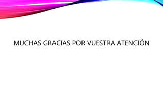 MUCHAS GRACIAS POR VUESTRA ATENCIÓN
 