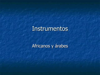 Instrumentos Africanos y árabes 