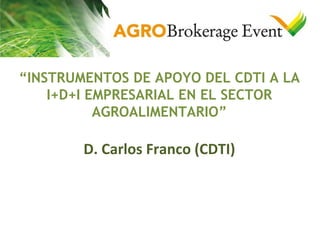  “Instrumentos de apoyo del CDTI a la i+d+i empresarial en el sector agroalimentario” 