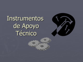 Instrumentos  de Apoyo Técnico 