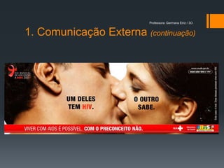 Professora: Germana Eiriz / 3O


1. Comunicação Externa (continuação)
 