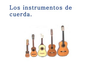 Los instrumentos de cuerda. 