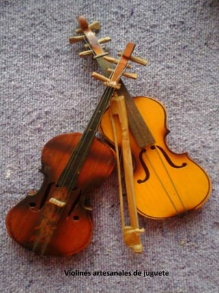Violines artesanales de juguete
 
