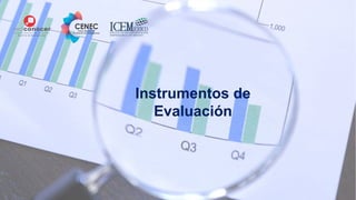 Instrumentos de
Evaluación
 
