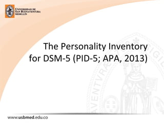 The Personality Inventory
for DSM-5 (PID-5; APA, 2013)
 