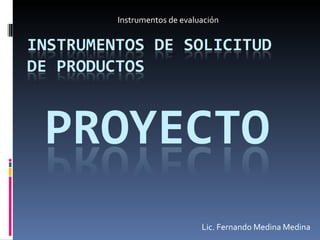 Instrumentos de evaluación Lic. Fernando Medina Medina 